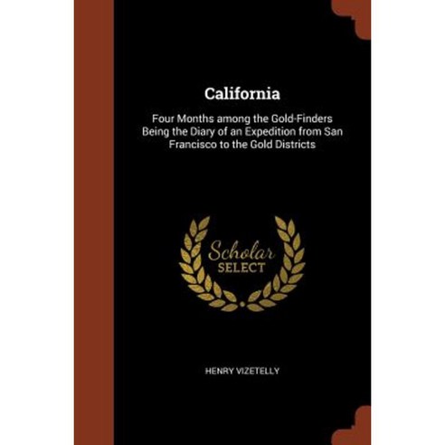 California: Four Months Among the Gold-Finders Being the Diary of an Expedition from San Francisco to the Gold Districts Paperback, Pinnacle Press