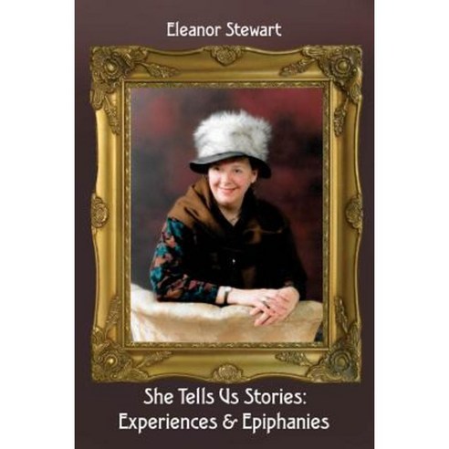 She Tells Us Stories: Experiences and Epiphanies Paperback, Createspace Independent Publishing Platform