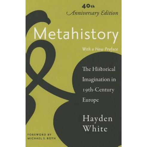 Metahistory: The Historical Imagination in Nineteenth-Century Europe Paperback, Johns Hopkins University Press
