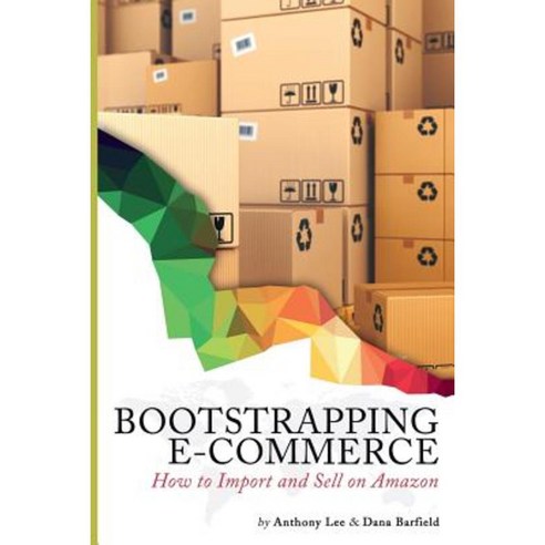 Bootstrapping E-Commerce: How to Import and Sell on Amazon Paperback ...