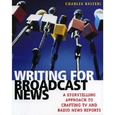 Writing for Broadcast News: A Storytelling Approach to Crafting TV and Radio News Reports Paperback, Rowman & Littlefield Publishers