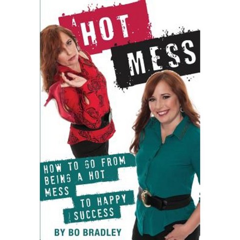 A Hot Mess: How to Go from Being a Hot Mess to Happy Success Paperback, Dorrance Publishing Co.