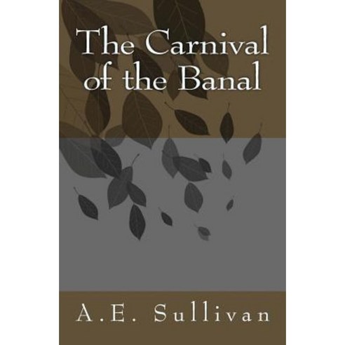 The Carnival of the Banal Paperback, Createspace Independent Publishing Platform