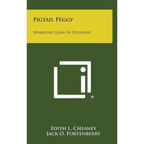 Pigtail Peggy: Sparkling Gems in Epigrams Hardcover, Literary Licensing, LLC