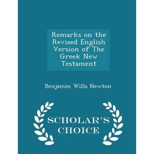 Remarks on the Revised English Version of the Greek New Testament - Scholar''s Choice Edition Paperback