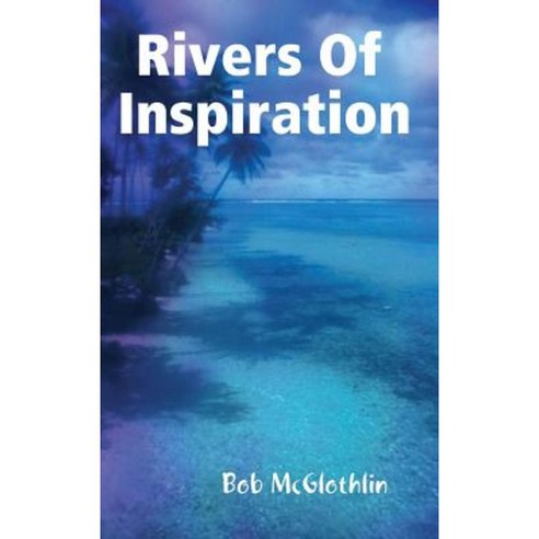 Rivers of Inspiration Hardcover, Lulu.com