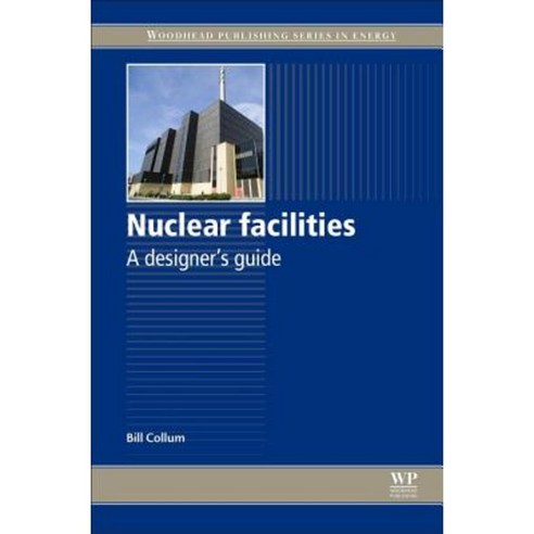 Nuclear Facilities: A Designer''s Guide Hardcover, Woodhead Publishing