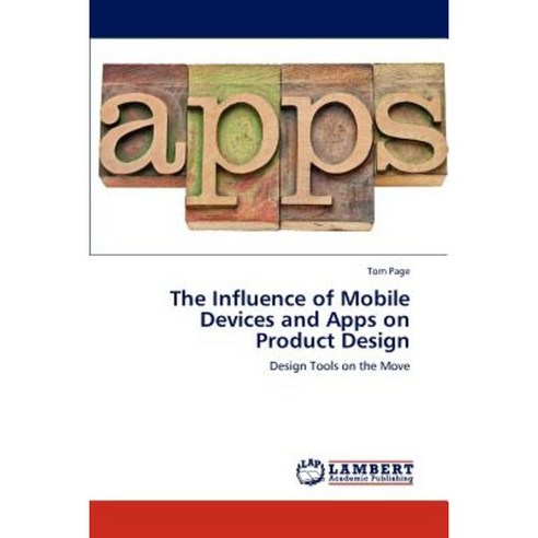 The Influence of Mobile Devices and Apps on Product Design Paperback, LAP Lambert Academic Publishing
