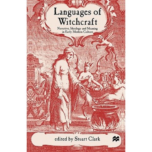 Languages of Witchcraft: Narrative Ideology and Meaning in Early Modern Culture Paperback, Palgrave