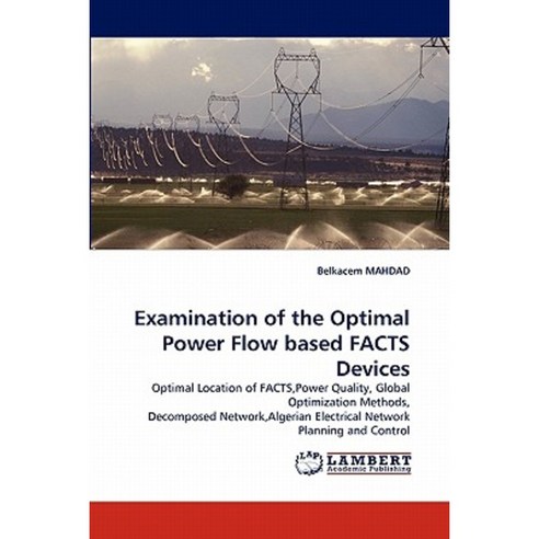 Examination of the Optimal Power Flow Based Facts Devices Paperback, LAP Lambert Academic Publishing