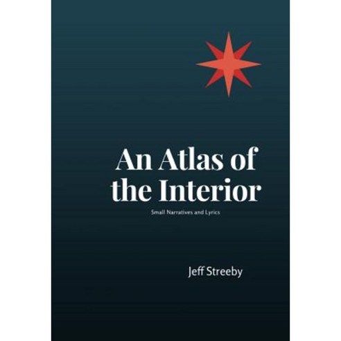 An Atlas of the Interior: Small Narratives and Lyrics Paperback, Unsolicited Press