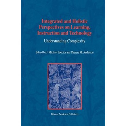 Integrated and Holistic Perspectives on Learning Instruction and Technology: Understanding Complexity Paperback, Springer