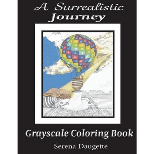 A Surrealistic Journey: Grayscale Coloring Book Paperback, Createspace Independent Publishing Platform
