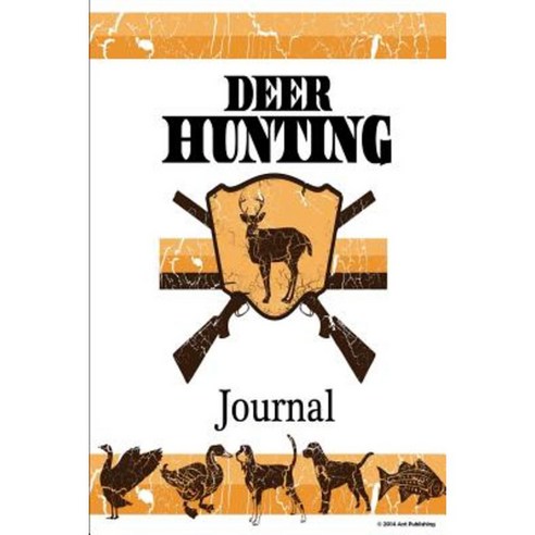Deer Hunting Journal: Improve Hunting Skills; Critical Hunting Gear for ...