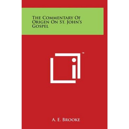 The Commentary of Origen on St. John''s Gospel Hardcover, Literary Licensing, LLC