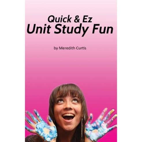 Quick & EZ Unit Study Fun Paperback, Createspace Independent Publishing ...
