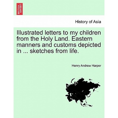 Illustrated Letters to My Children from the Holy Land. Eastern Manners and Customs Depicted in Paperback, British Library, Historical Print Editions
