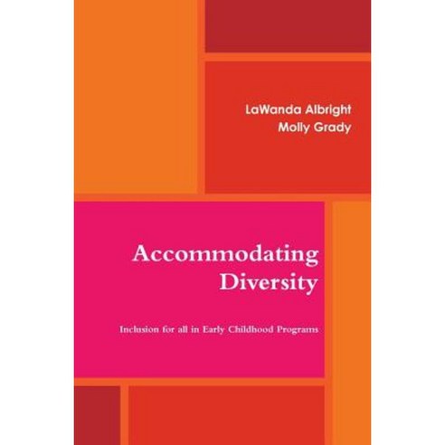 Accommodating Diversity: Inclusion for All in Early Childhood Programs Paperback, Lulu.com