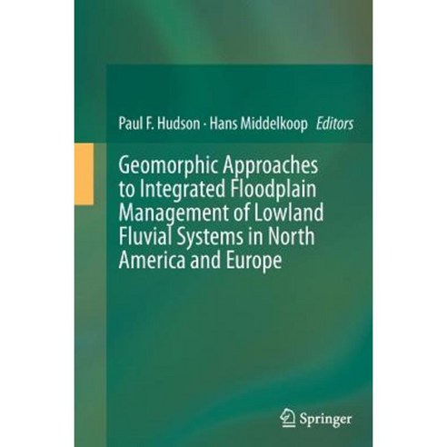 Geomorphic Approaches to Integrated Floodplain Management of Lowland Fluvial Systems in North America and Europe Paperback, Springer