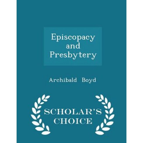Episcopacy and Presbytery - Scholar''s Choice Edition Paperback