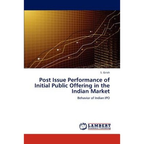 Post Issue Performance of Initial Public Offering in the Indian Market Paperback, LAP Lambert Academic Publishing