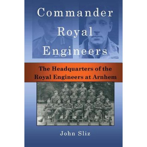 Commander Royal Engineers: The Headquarters of the Royal Engineers at Arnhem Paperback, Travelogue 219