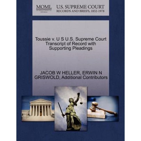 Toussie V. U S U.S. Supreme Court Transcript of Record with Supporting Pleadings Paperback, Gale, U.S. Supreme Court Records