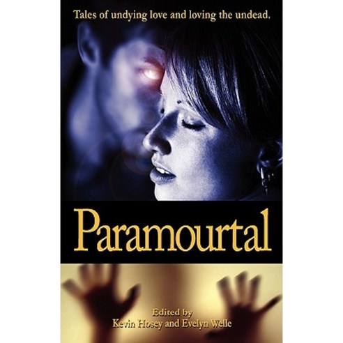 Paramourtal: Tales of Undying Love and Loving the Undead. Paperback, Createspace Independent Publishing Platform