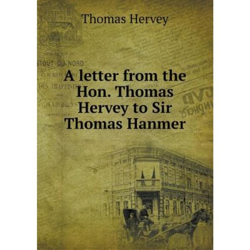 A Letter from the Hon. Thomas Hervey to Sir Thomas Hanmer Paperback, Book on Demand Ltd.
