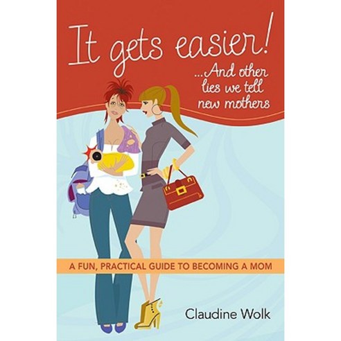 It Gets Easier! ...and Other Lies We Tell New Mothers: A Fun Practical Guide to Becoming a Mom Paperback, AMACOM/American Management Association