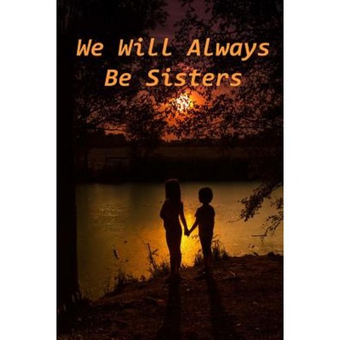 We Will Always Be Sisters Paperback, Createspace Independent Publishing Platform