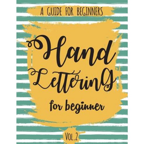 Hand Lettering for Beginner Volume2: A Calligraphy and Hand Lettering Guide for Beginner Paperback, Createspace Independent Publishing Platform