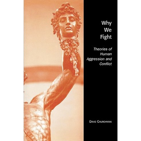 Why We Fight: Theories of Human Aggression and Conflict Paperback, University Press of America