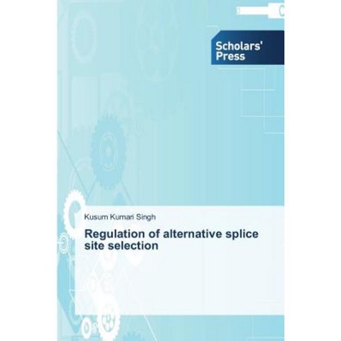 Regulation of Alternative Splice Site Selection Paperback, Scholars'' Press