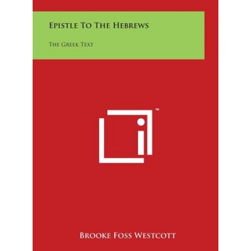 Epistle to the Hebrews: The Greek Text Hardcover, Literary Licensing, LLC