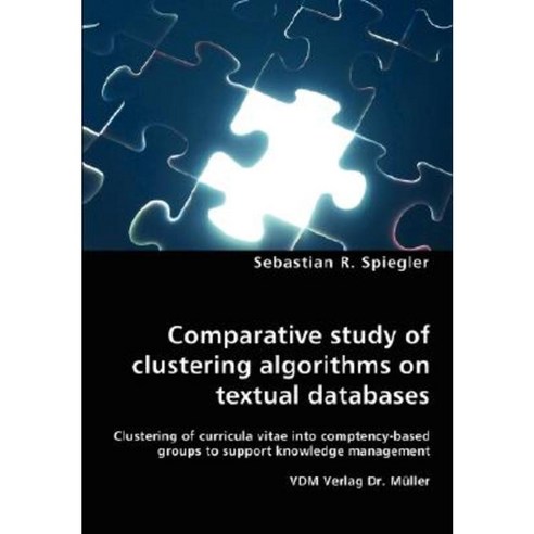 Comparative Study of Clustering Algorithms on Textual Databases Clustering of Curricula Vitae Into Comptency Paperback, VDM Verlag Dr. Mueller E.K.