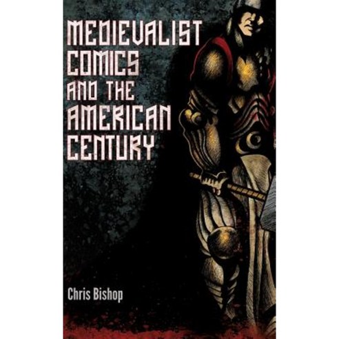 Medievalist Comics and the American Century Hardcover, University Press of Mississippi