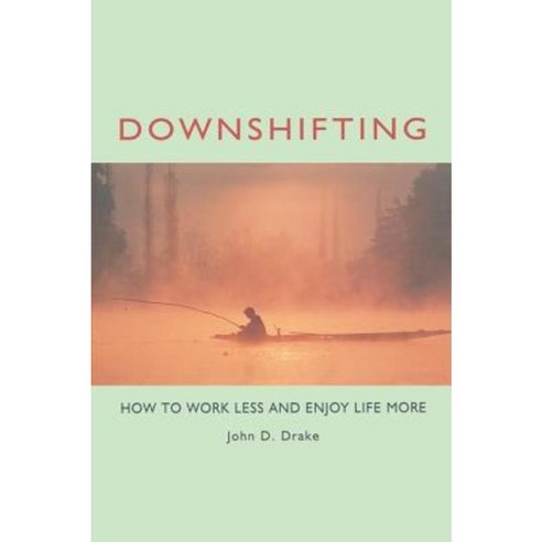 Downshifting: How to Work Less and Enjoy Life More Paperback, Berrett-Koehler Publishers