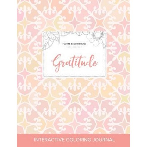 Adult Coloring Journal: Gratitude (Floral Illustrations Pastel Elegance) Paperback, Adult Coloring Journal Press