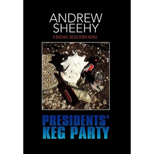 Presidents'' Keg Party Hardcover, Xlibris Corporation