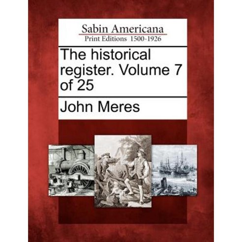 The Historical Register. Volume 7 of 25 Paperback, Gale Ecco, Sabin Americana