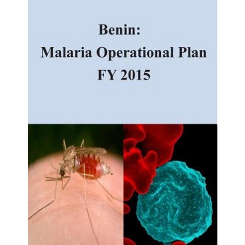 Benin: Malaria Operational Plan Fy 2015 Paperback, Createspace Independent Publishing Platform