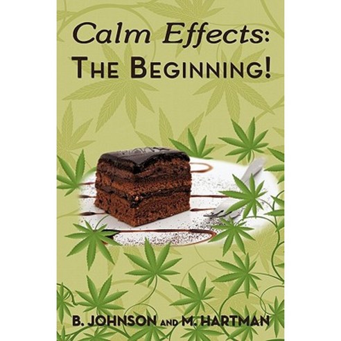 Calm Effects: The Beginning!: Unique Cannabis Cookbook Hardcover, Authorhouse