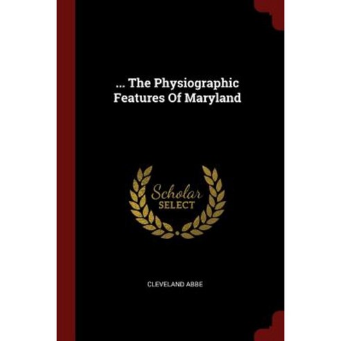 ... the Physiographic Features of Maryland Paperback, Andesite Press