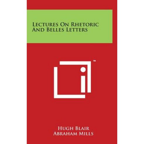 Lectures on Rhetoric and Belles Letters Hardcover, Literary Licensing, LLC