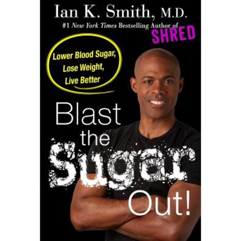 Blast the Sugar Out!: Lower Blood Sugar Lose Weight Live Better Paperback, St. Martin''s Griffin