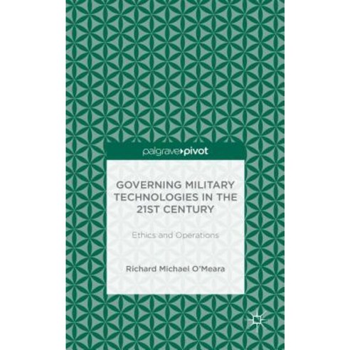 Governing Military Technologies in the 21st Century: Ethics and Operations Hardcover, Palgrave Pivot