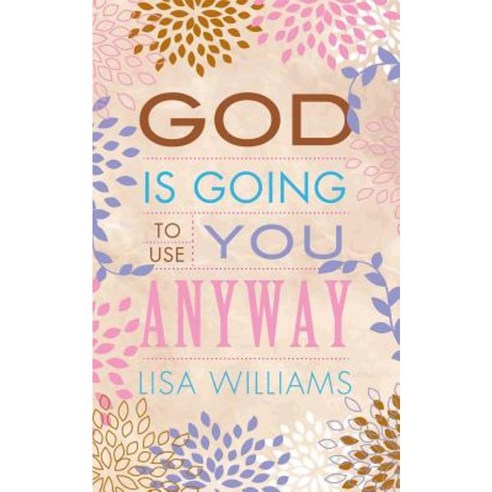 God Is Going to Use You Anyway Paperback, Xulon Press