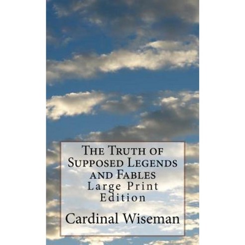 The Truth of Supposed Legends and Fables: Large Print Edition Paperback, Createspace Independent Publishing Platform