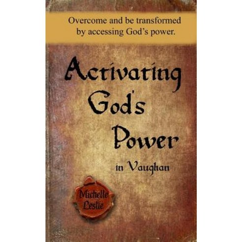 Activating God''s Power in Vaughan (Feminine Version): Overcome and Be Transformed by Accessing God''s Power. Paperback, Michelle Leslie Publishing